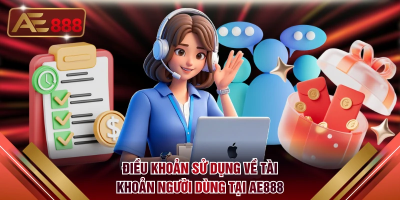 Điều khoản sử dụng về tài khoản người dùng tại AE888