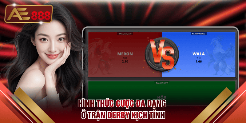 Hình thức cược đa dạng ở trận Derby kịch tính